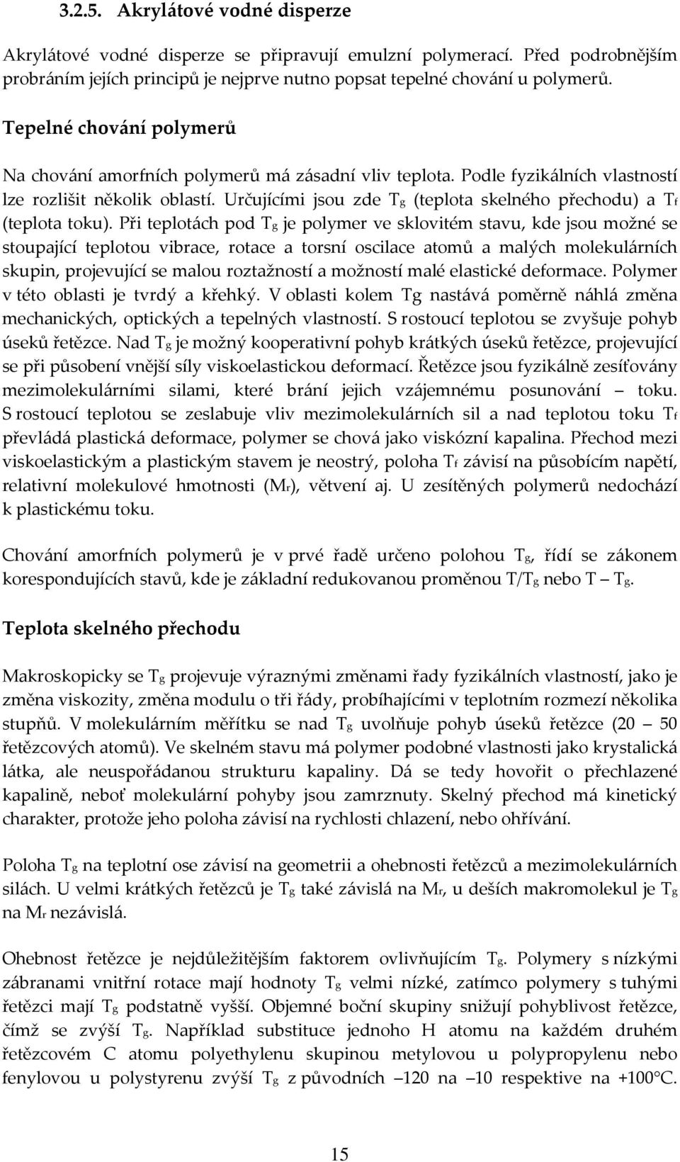 Určujícími jsou zde Tg (teplota skelného přechodu) a Tf (teplota toku).