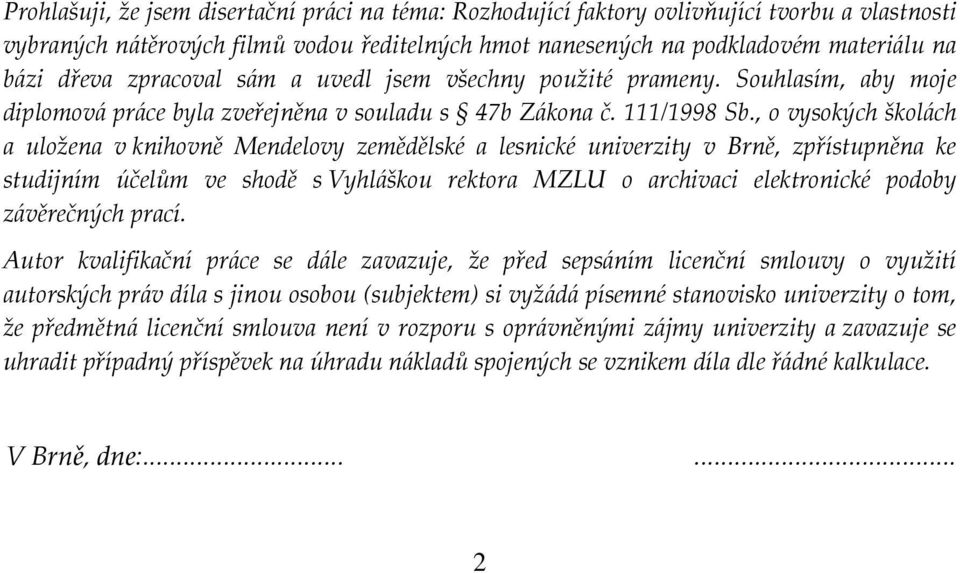 , o vysokých školách a uložena v knihovně Mendelovy zemědělské a lesnické univerzity v Brně, zpřístupněna ke studijním účelům ve shodě s Vyhláškou rektora MZLU o archivaci elektronické podoby