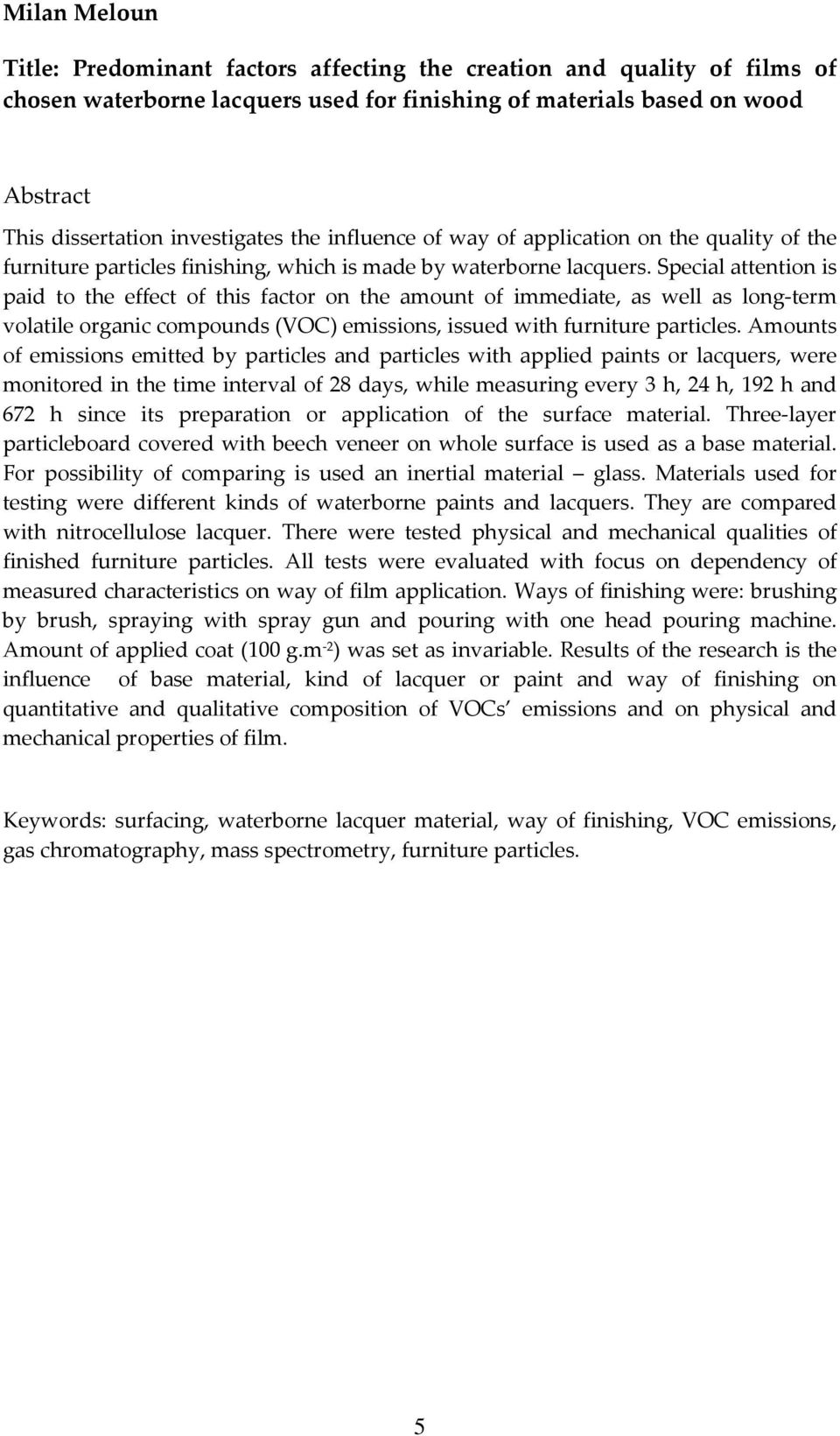 Special attention is paid to the effect of this factor on the amount of immediate, as well as long-term volatile organic compounds (VOC) emissions, issued with furniture particles.