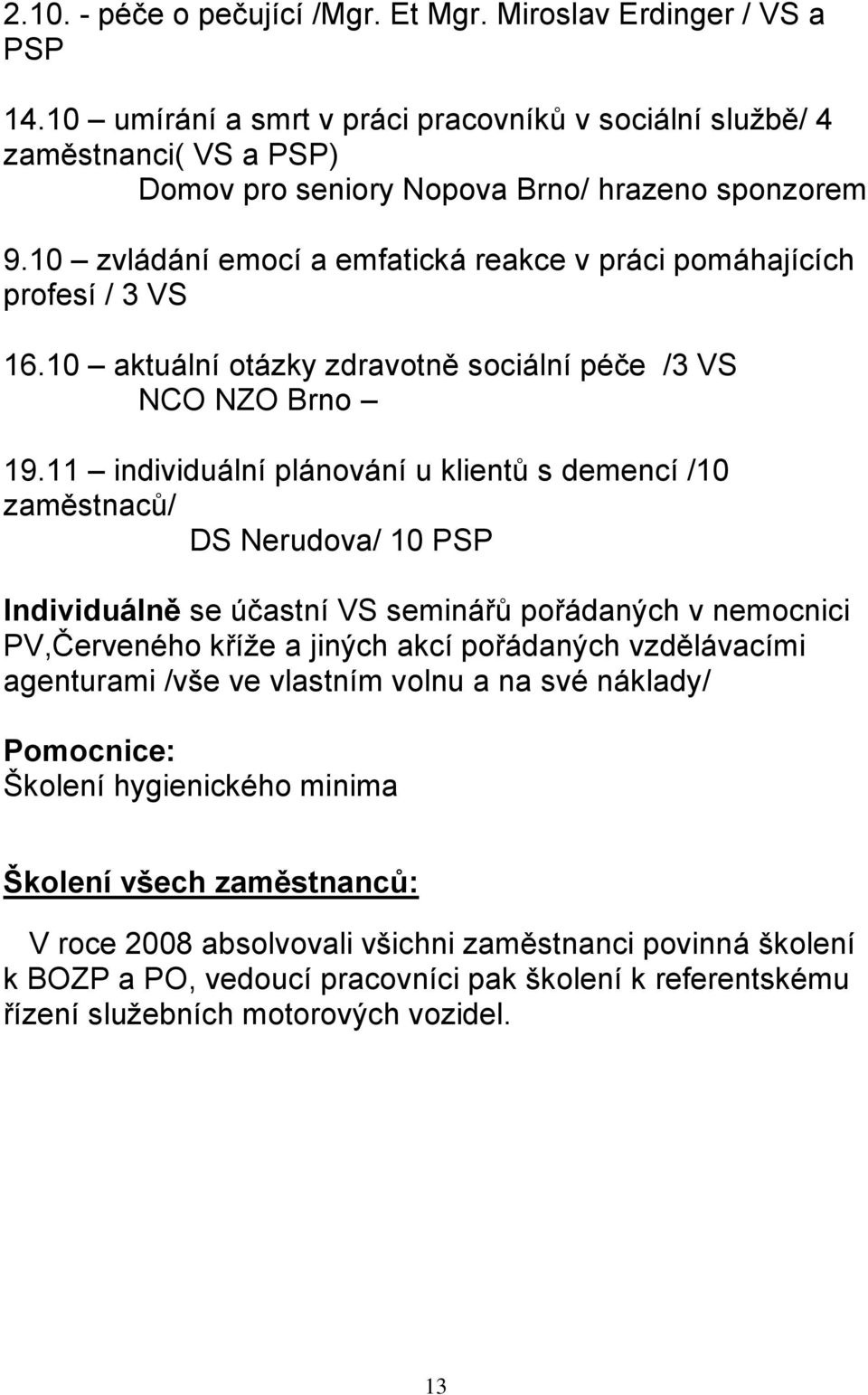 10 zvládání emocí a emfatická reakce v práci pomáhajících profesí / 3 VS 16.10 aktuální otázky zdravotně sociální péče /3 VS NCO NZO Brno 19.