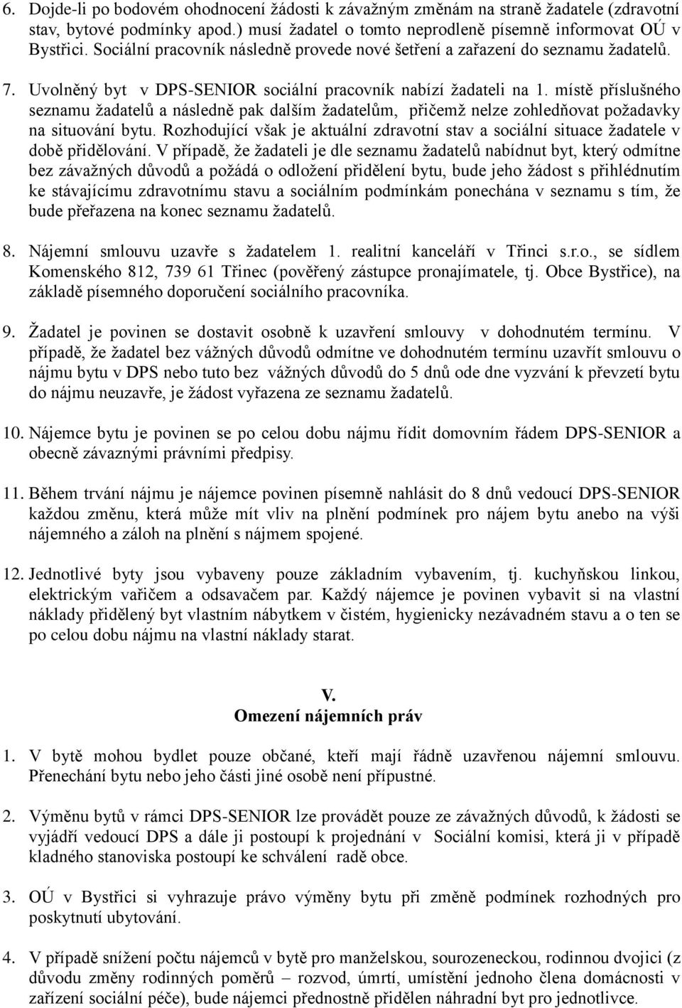 místě příslušného seznamu žadatelů a následně pak dalším žadatelům, přičemž nelze zohledňovat požadavky na situování bytu.