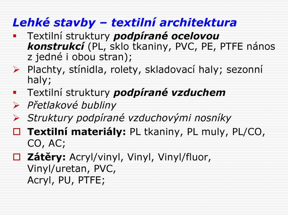 struktury podpírané vzduchem Přetlakové bubliny Struktury podpírané vzduchovými nosníky Textilní materiály: