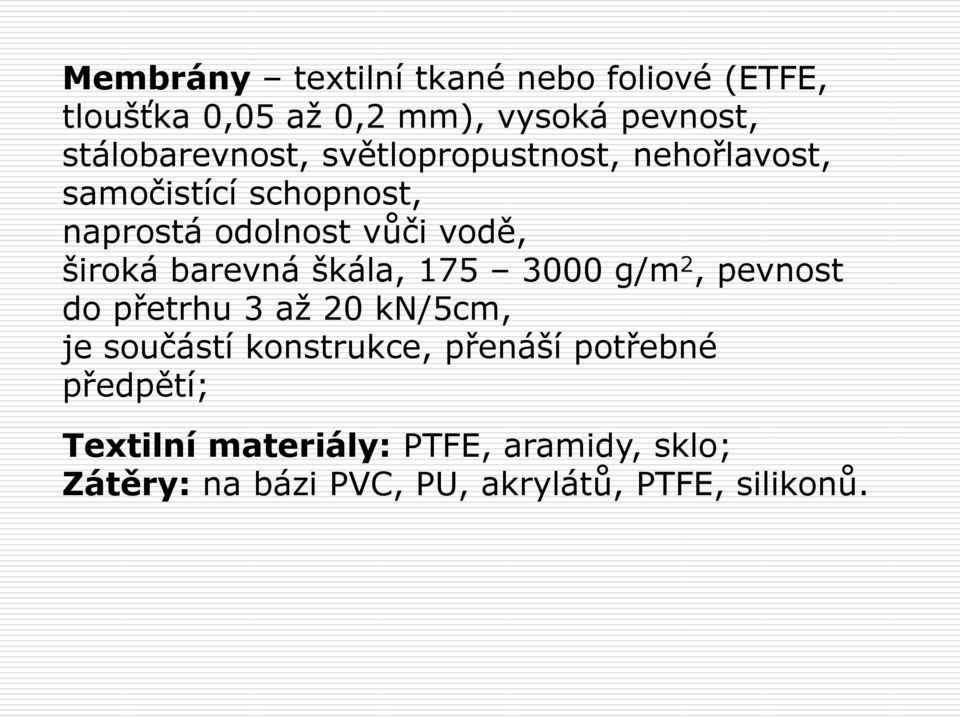 široká barevná škála, 175 3000 g/m 2, pevnost do přetrhu 3 až 20 kn/5cm, je součástí konstrukce,