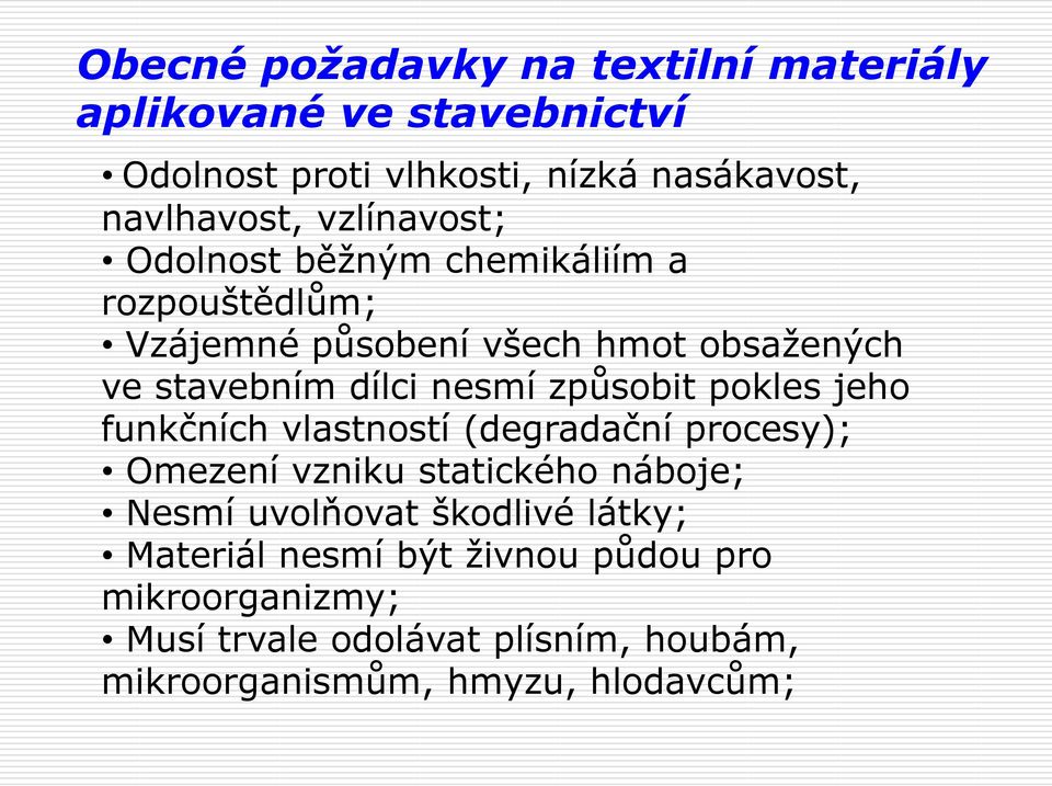 způsobit pokles jeho funkčních vlastností (degradační procesy); Omezení vzniku statického náboje; Nesmí uvolňovat škodlivé