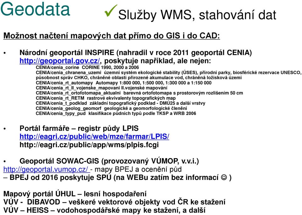 působnost správ CHKO, chráněné oblasti přirozené akumulace vod, chráněná ložisková území CENIA/cenia_rt_automapy Automapy 1:800 000, 1:500 000, 1:300 000 a 1:150 000