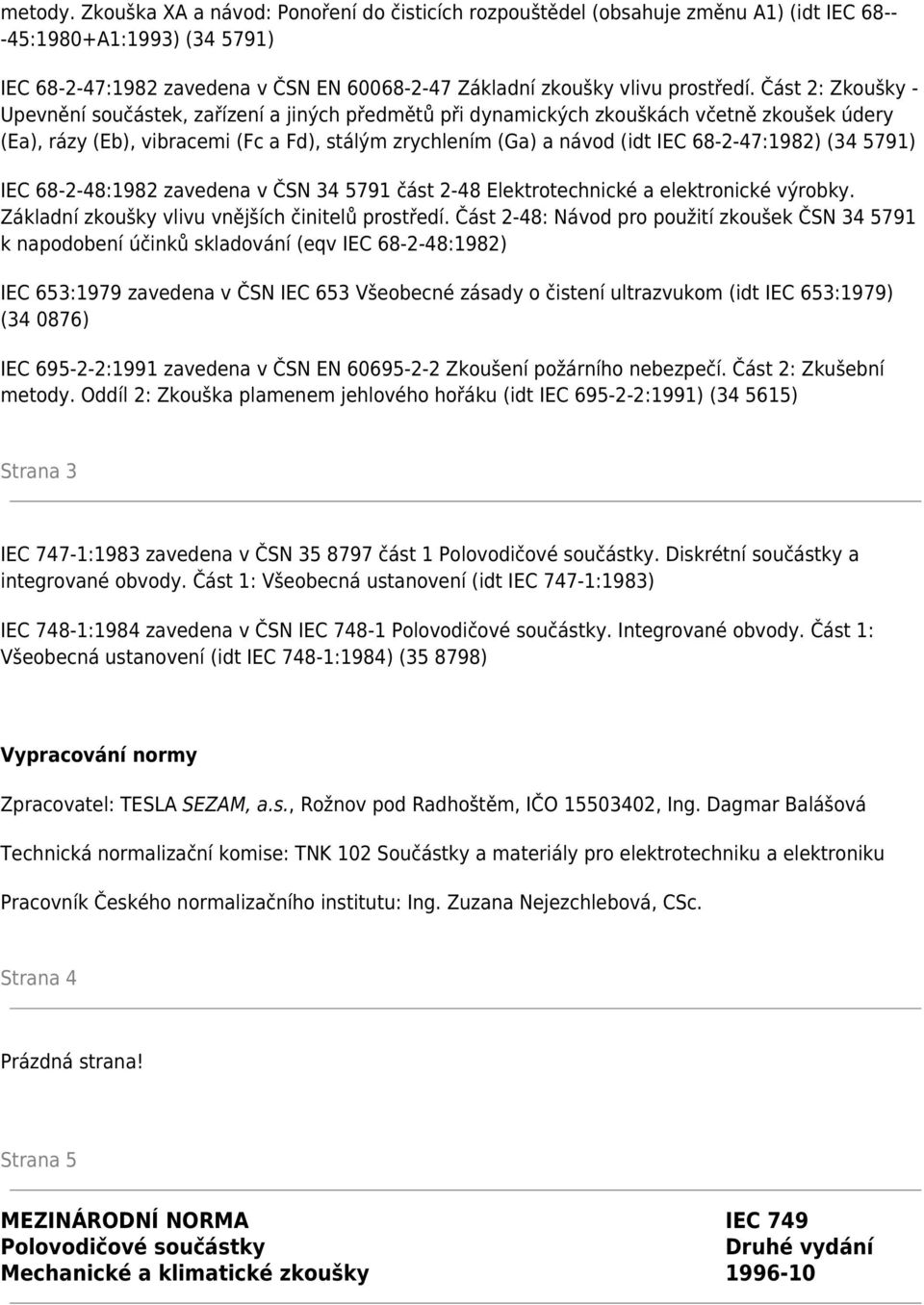 Část 2: Zkoušky - Upevnění součástek, zařízení a jiných předmětů při dynamických zkouškách včetně zkoušek údery (Ea), rázy (Eb), vibracemi (Fc a Fd), stálým zrychlením (Ga) a návod (idt IEC