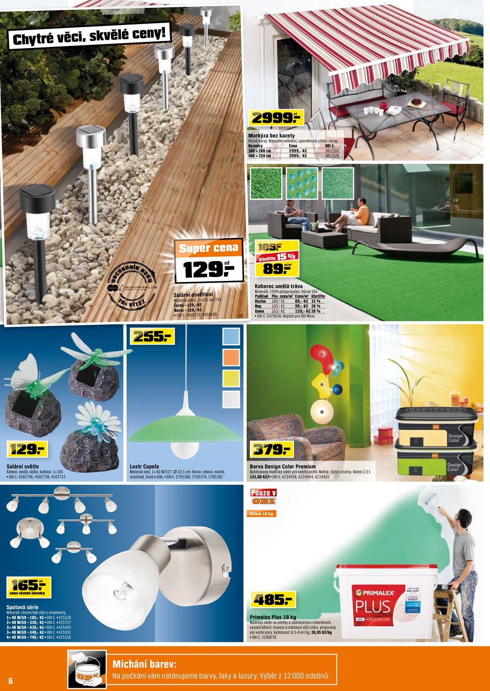445870, 445896 65,- cena včetně žárovky 05,- Ušetříte 5 % Ušetříte 5 Koberec umělá tráva Materiál: 00% polypropylen. Různé šíře. Podklad Pův.