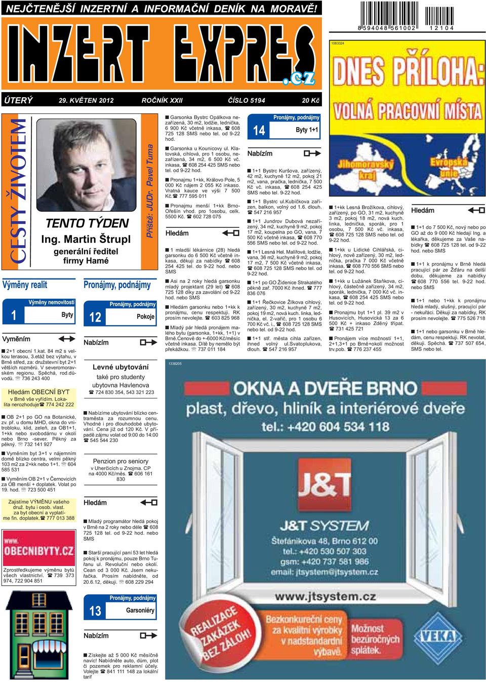 Pavel Tuma Levné ubytování také pro studenty ubytovna Havlenova ( 724 830 354, 543 321 223 Garsonka Bystrc Opálkova nezařízená, 30 m2, lodžie, lednička, 6 900 Kč včetně inkasa, ( 608 725 128 SMS nebo