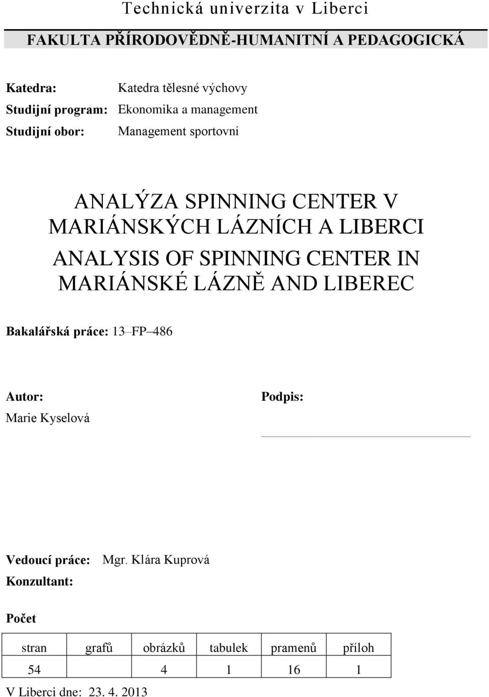 LIBERCI ANALYSIS OF SPINNING CENTER IN MARIÁNSKÉ LÁZNĚ AND LIBEREC Bakalářská práce: 13 FP 486 Autor: Marie Kyselová