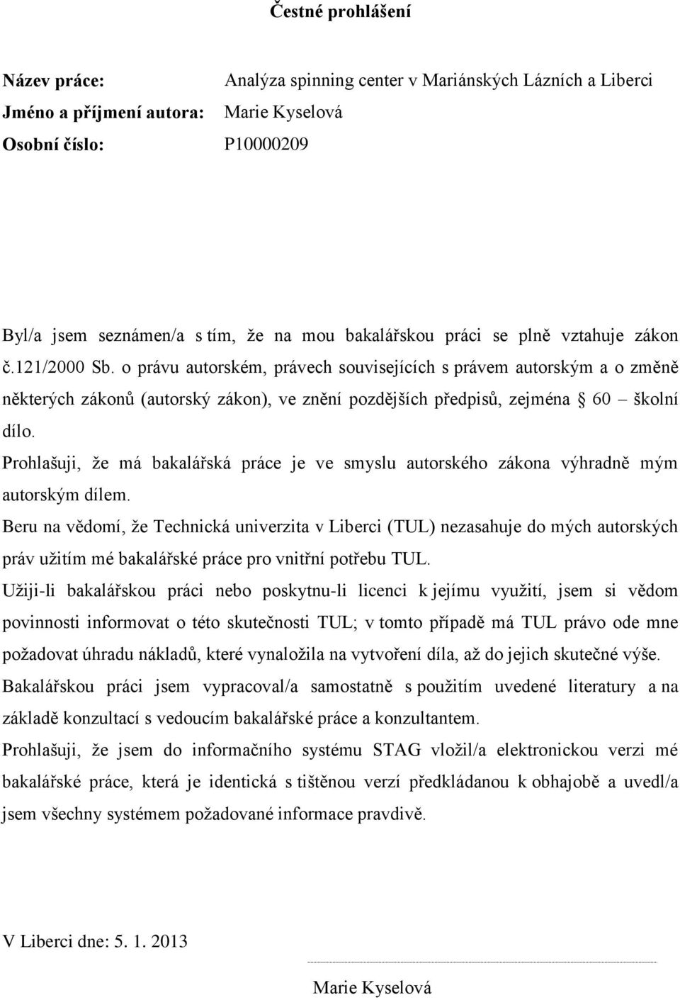 o právu autorském, právech souvisejících s právem autorským a o změně některých zákonů (autorský zákon), ve znění pozdějších předpisů, zejména 60 školní dílo.