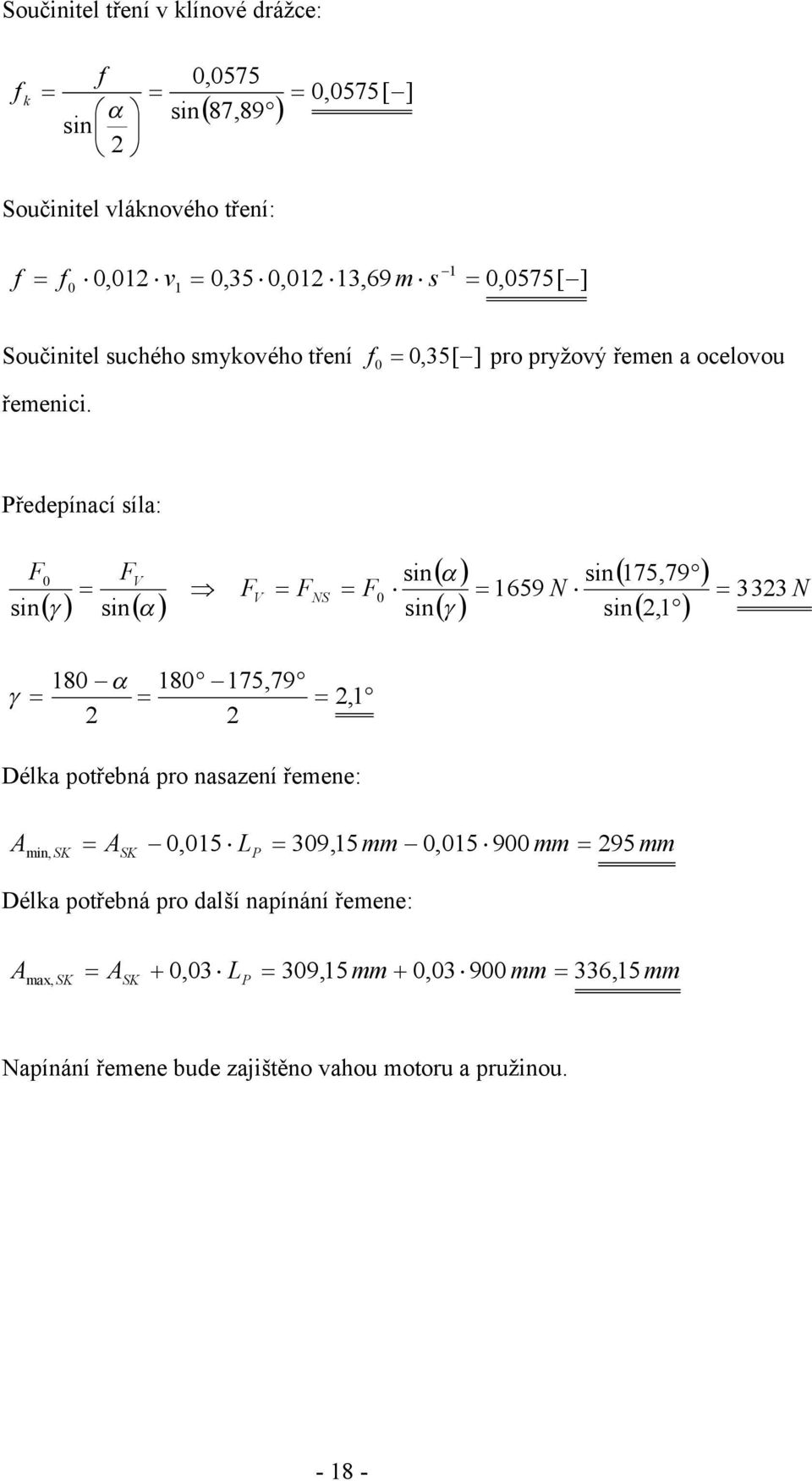 0 Předepínací síla: sin 0 sin V V NS 0 sin sin sin 75,79 659 N sin, N 80 80 75,79, Déla potřebná pro nasazení řemene: min, SK SK