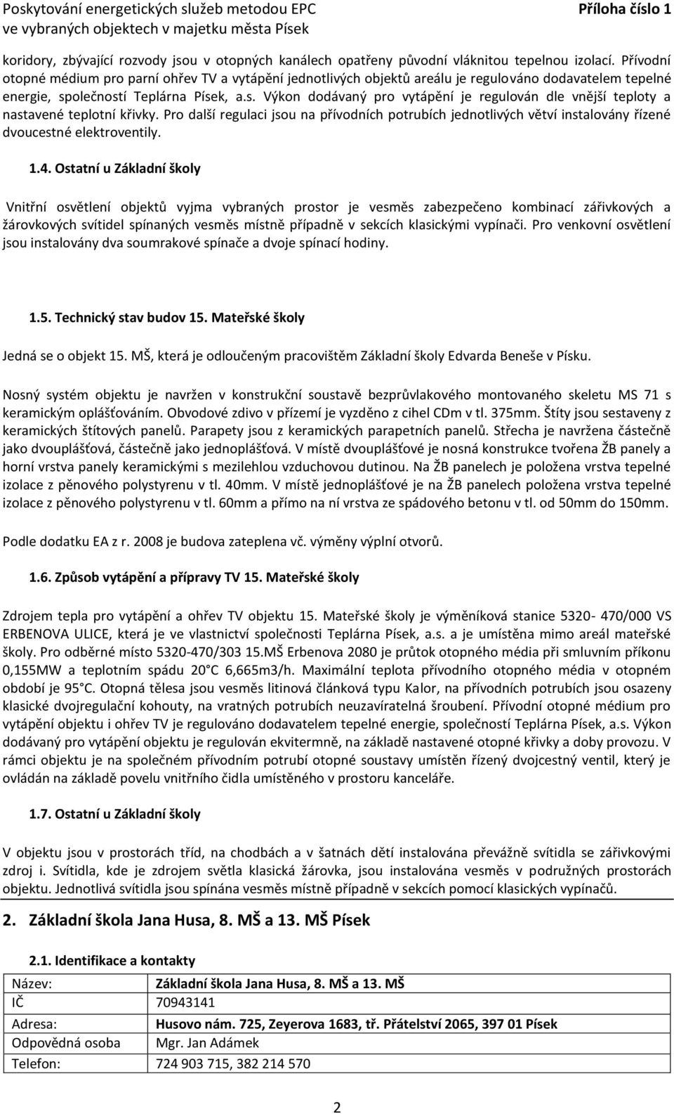 olečností Teplárna Písek, a.s. Výkon dodávaný pro vytápění je regulován dle vnější teploty a nastavené teplotní křivky.