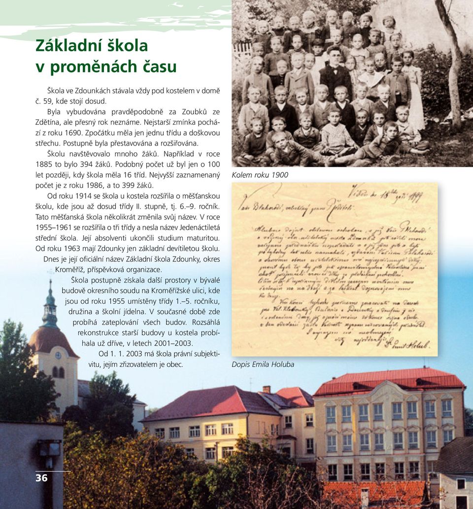 Podobný počet už byl jen o 100 let později, kdy škola měla 16 tříd. Nejvyšší zaznamenaný počet je z roku 1986, a to 399 žáků.