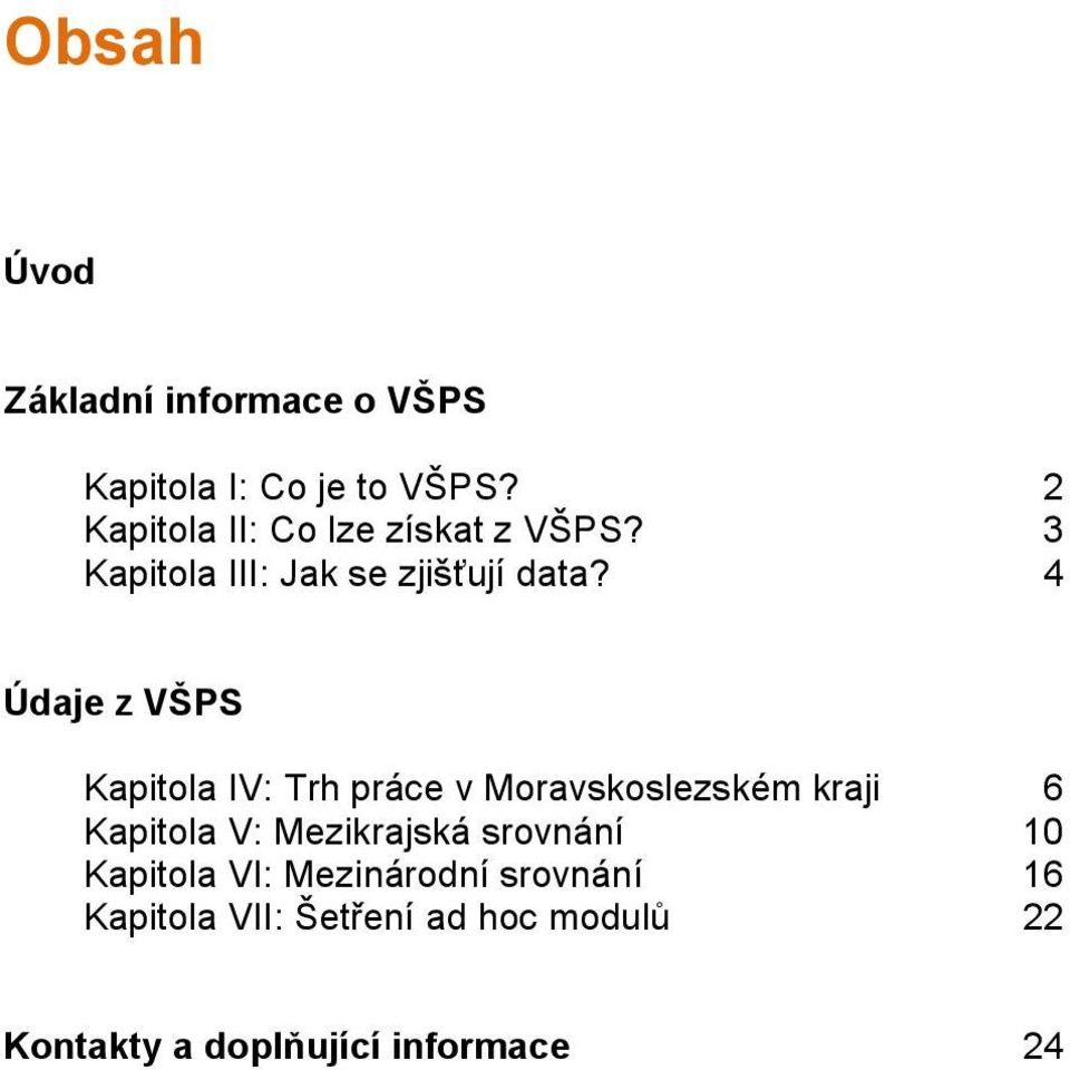 4 Údaje z VŠPS Kapitola IV: Trh práce v Moravskoslezském kraji 6 Kapitola V: