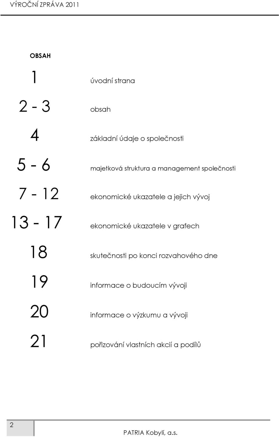 ekonomické ukazatele v grafech 18 skutečnosti po konci rozvahového dne 19 informace