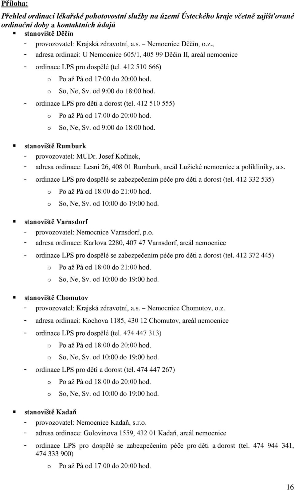 Jsef Křínek, - adresa rdinace: Lesní 26, 408 01 Rumburk, areál Lužické nemcnice a plikliniky, a.s. - rdinace LPS pr dspělé se zabezpečením péče pr děti a drst (tel.