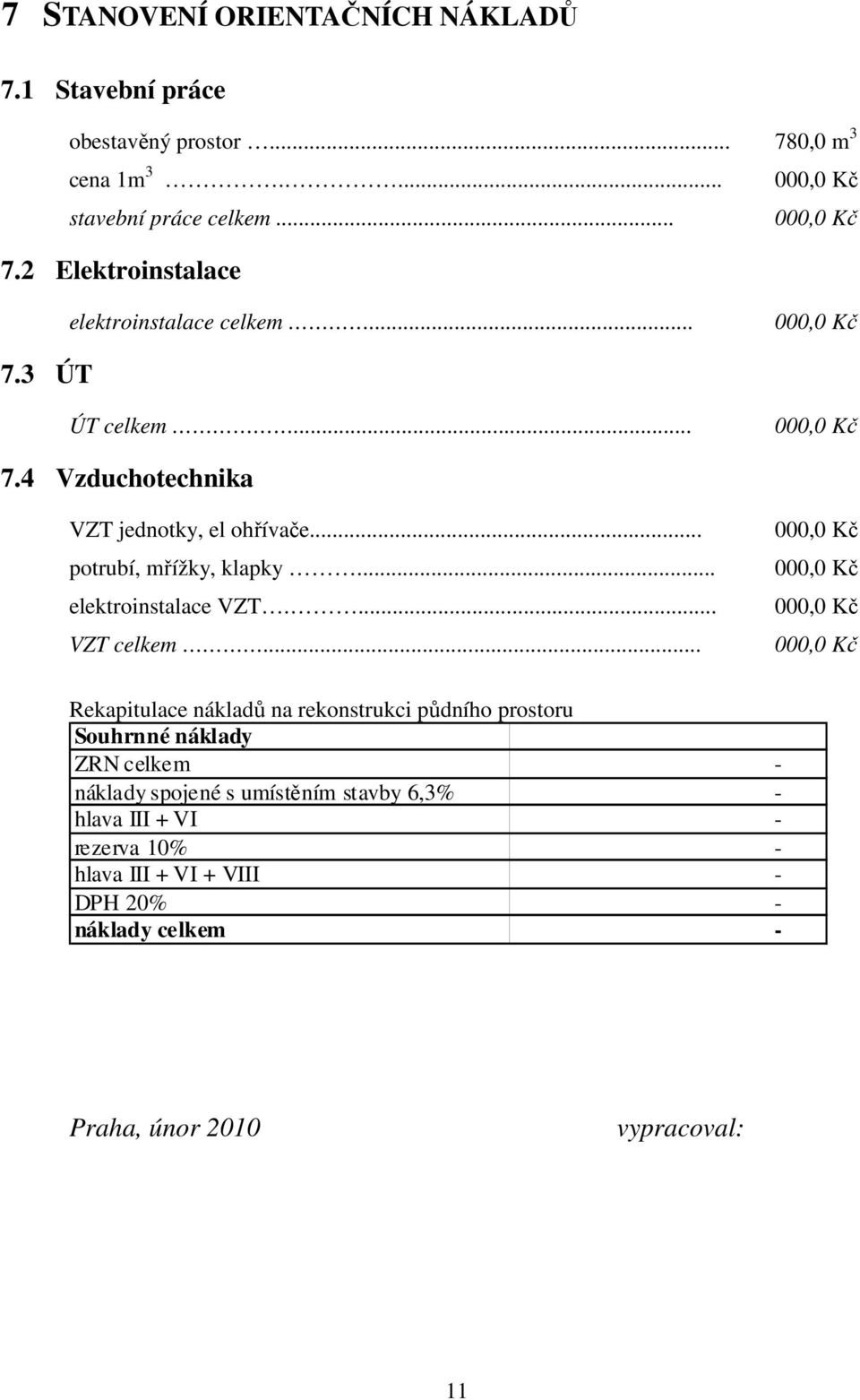 .. Rekapitulace nákladů na rekonstrukci půdního prostoru Souhrnné náklady ZRN celkem - náklady spojené s umístěním stavby 6,3% - hlava