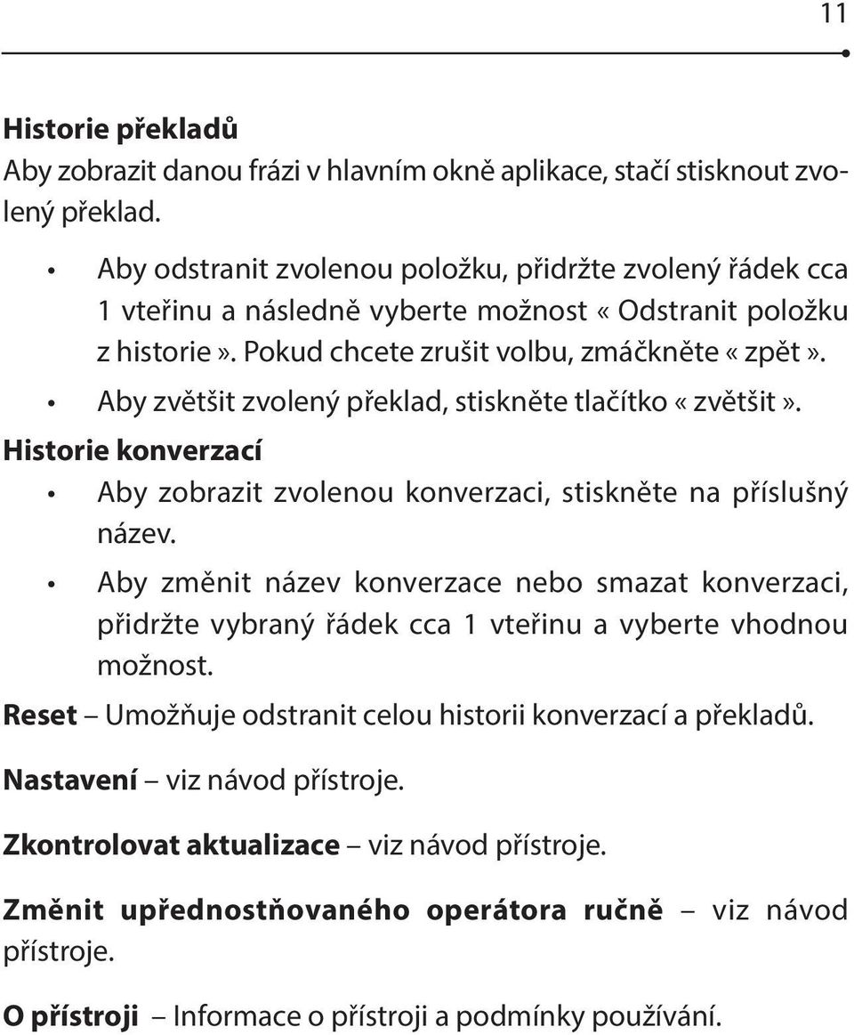 Aby zvětšit zvolený překlad, stiskněte tlačítko «zvětšit». Historie konverzací Aby zobrazit zvolenou konverzaci, stiskněte na příslušný název.