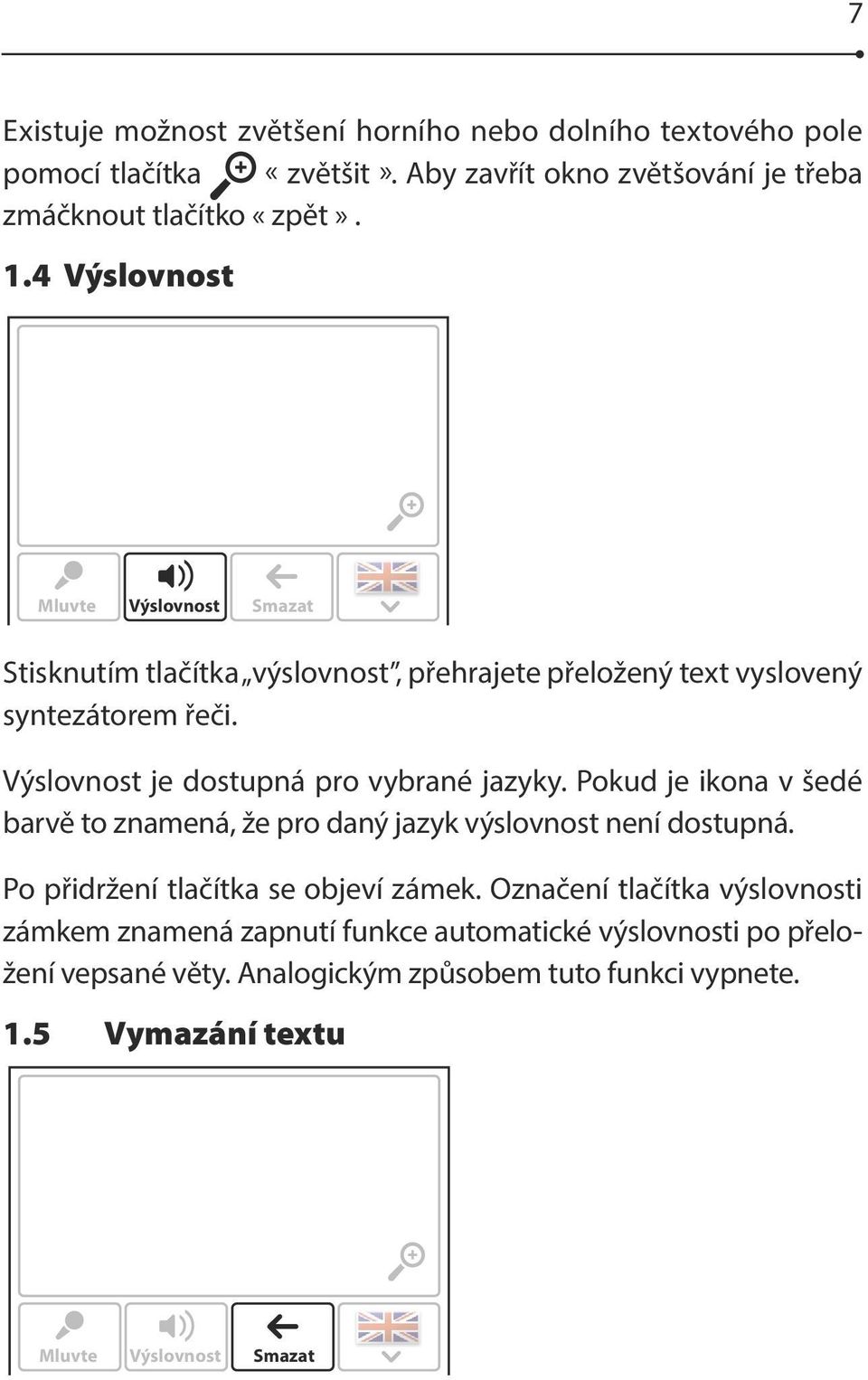 Výslovnost je dostupná pro vybrané jazyky. Pokud je ikona v šedé barvě to znamená, že pro daný jazyk výslovnost není dostupná. Po přidržení tlačítka se objeví zámek.