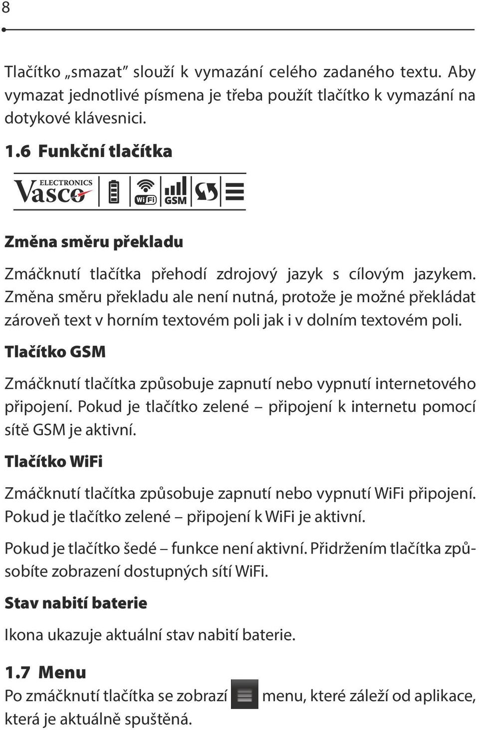 Změna směru překladu ale není nutná, protože je možné překládat zároveň text v horním textovém poli jak i v dolním textovém poli.