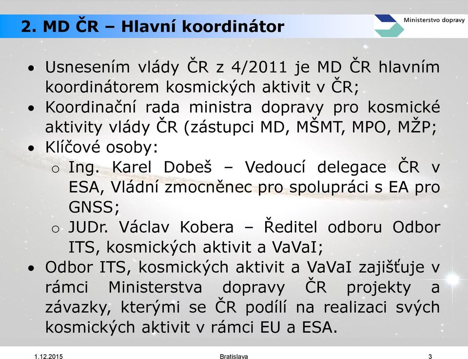 Karel Dobeš Vedoucí delegace ČR v ESA, Vládní zmocněnec pro spolupráci s EA pro GNSS; o JUDr.