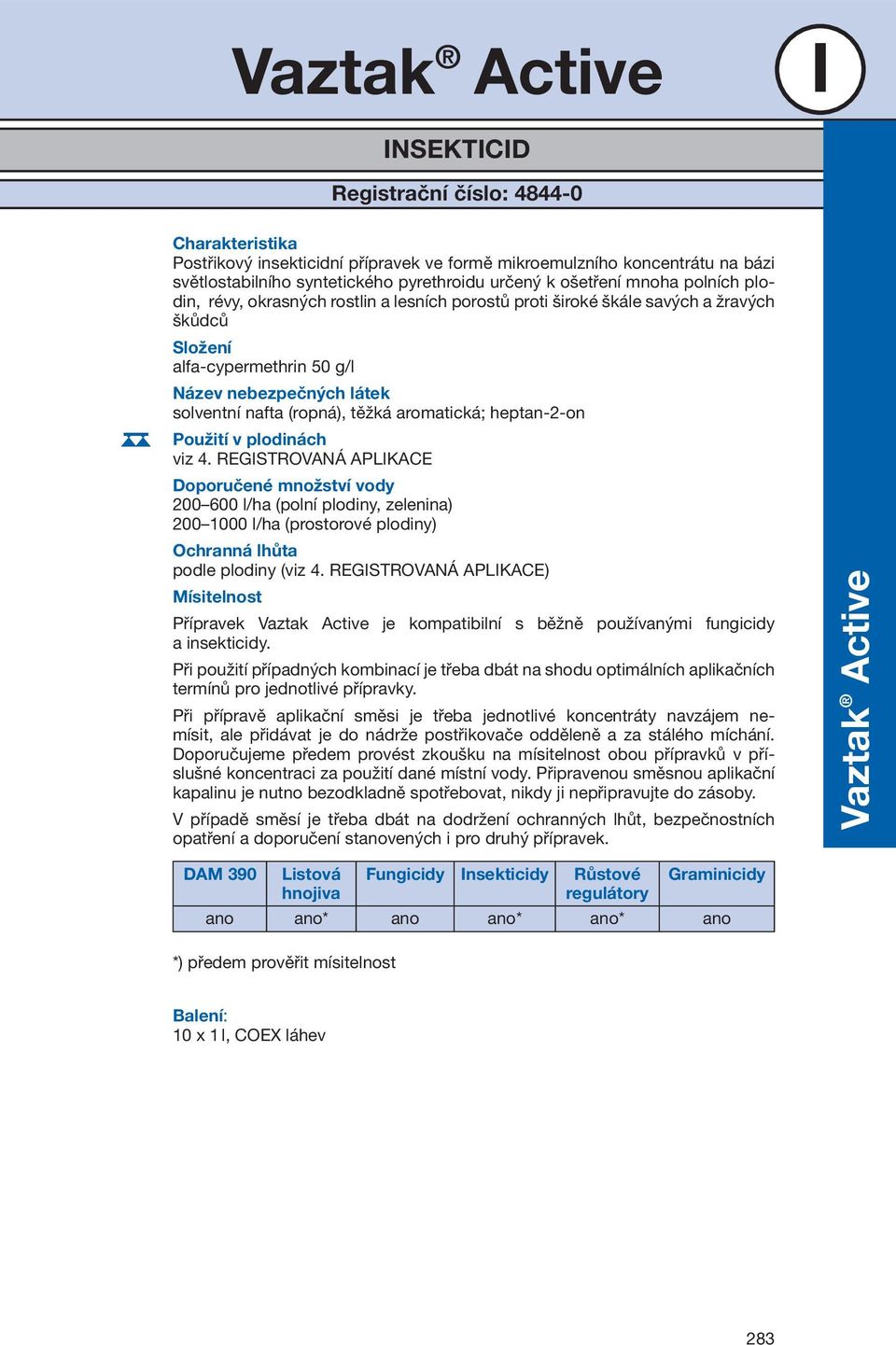 aromatická; heptan-2-on Použití v plodinách viz 4.