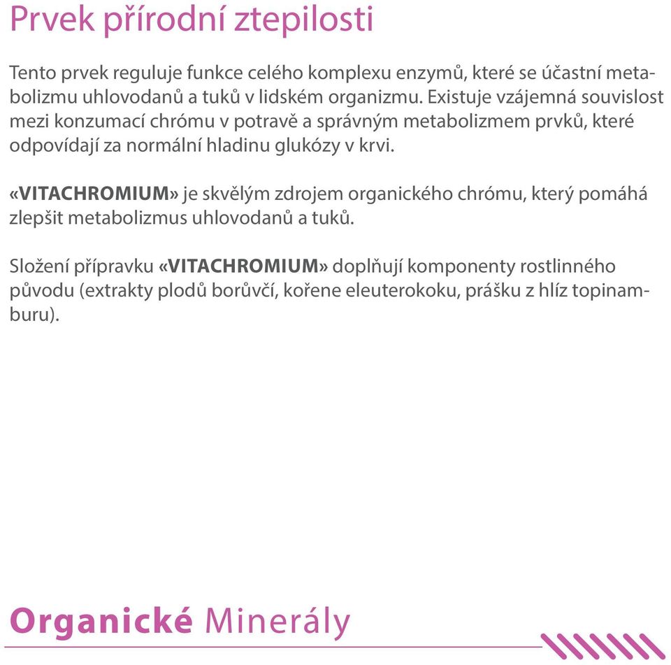 Existuje vzájemná souvislost mezi konzumací chrómu v potravě a správným metabolizmem prvků, které odpovídají za normální hladinu glukózy v