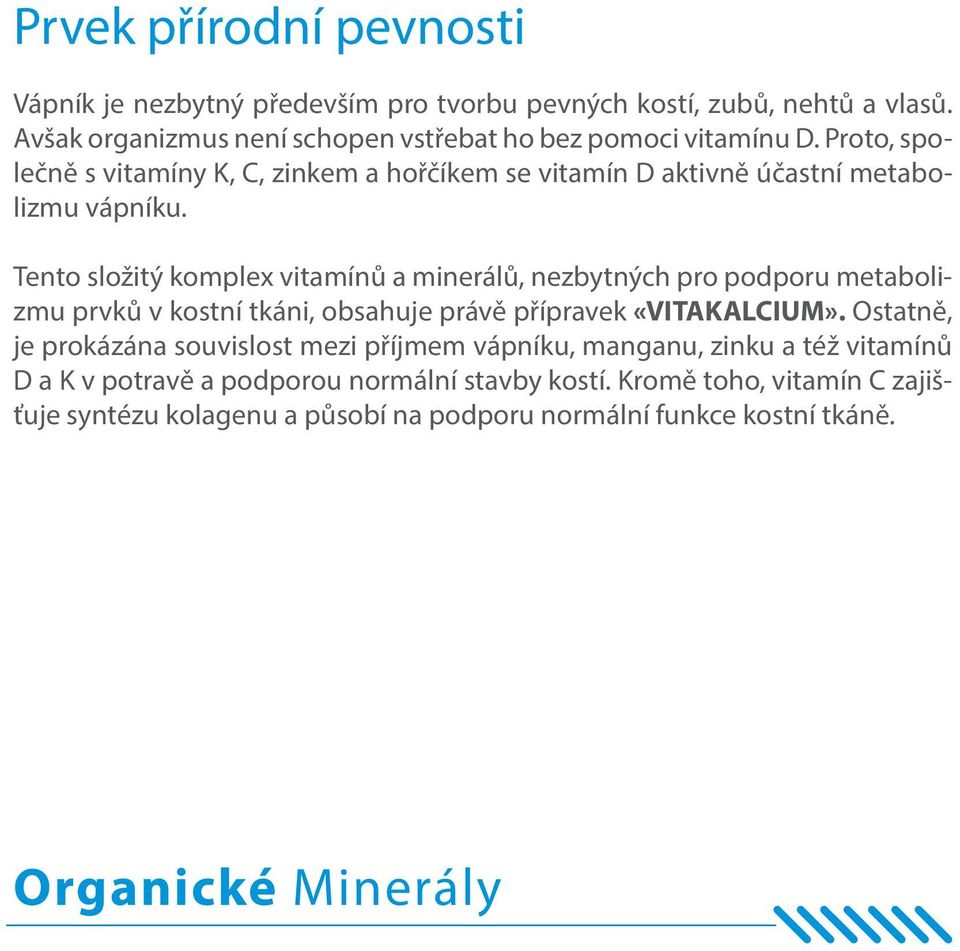 Tento složitý komplex vitamínů a minerálů, nezbytných pro podporu metabolizmu prvků v kostní tkáni, obsahuje právě přípravek «VITAKALCIUM».