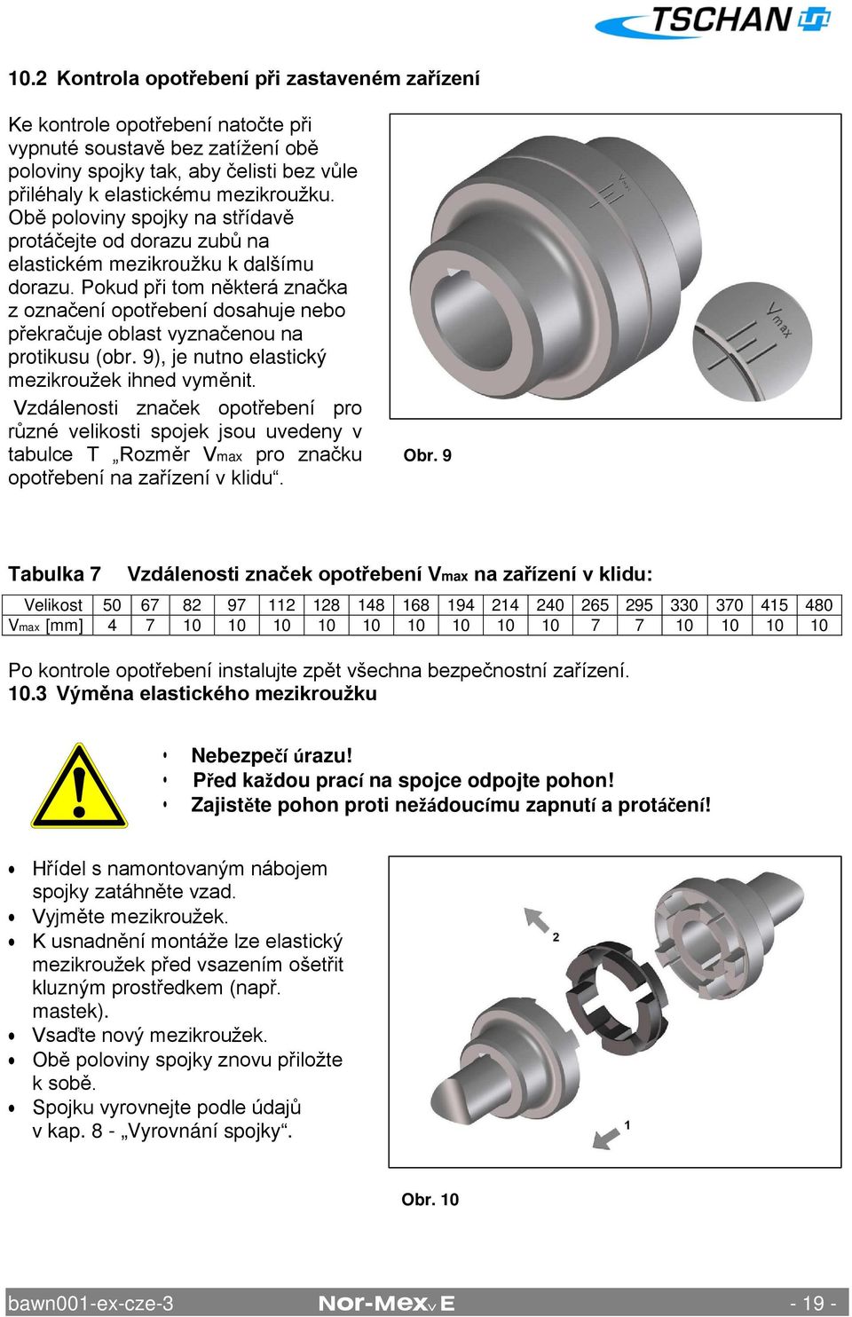 Pokud při tom některá značka z označení opotřebení dosahuje nebo překračuje oblast vyznačenou na protikusu (obr. 9), je nutno elastický mezikroužek ihned vyměnit.