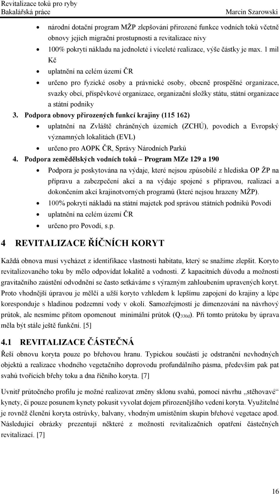 1 mil Kč uplatnění na celém území ČR určeno pro fyzické osoby a právnické osoby, obecně prospěšné organizace, svazky obcí, příspěvkové organizace, organizační složky státu, státní organizace a státní