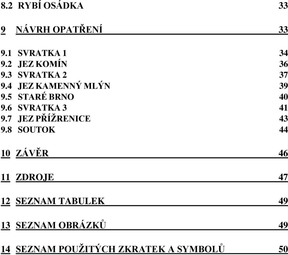 5 STARÉ BRNO 40 9.6 SVRATKA 3 41 9.7 JEZ PŘÍŽRENICE 43 9.