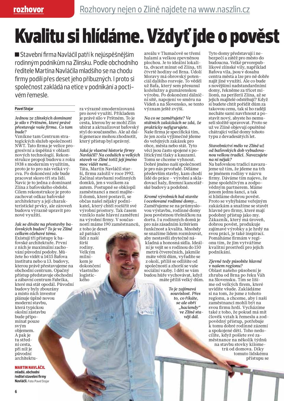 Pavel Stojar Jednou ze zlínských dominant je silo v Prštném, které právě přestavuje vaše firma. Co tam bude? Vznikne tam Centrum strategických služeb společnosti NWT.