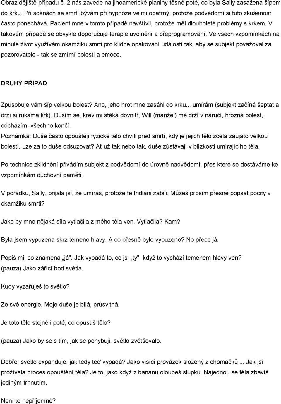 V takovém případě se obvykle doporučuje terapie uvolnění a přeprogramování.