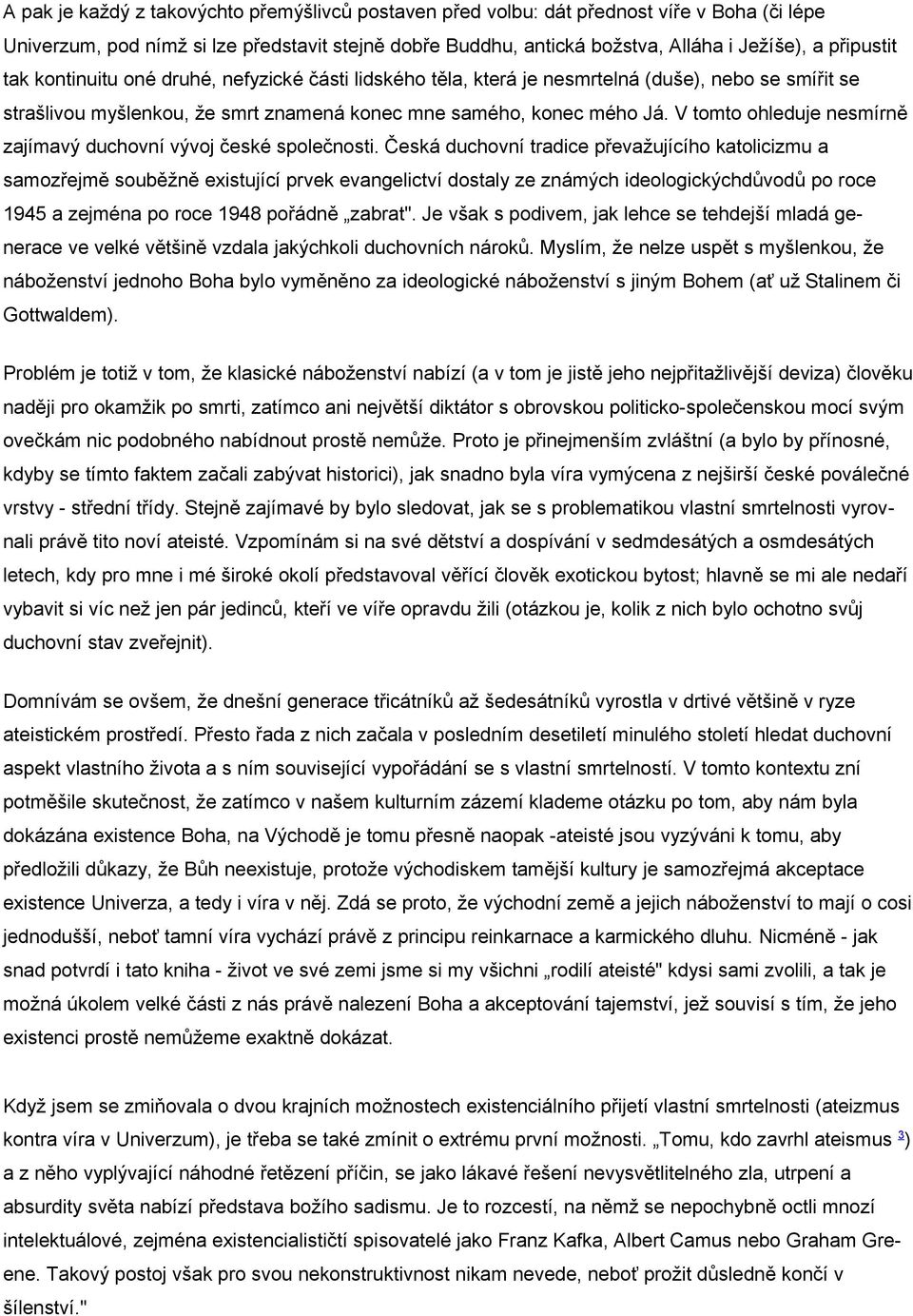 V tomto ohleduje nesmírně zajímavý duchovní vývoj české společnosti.
