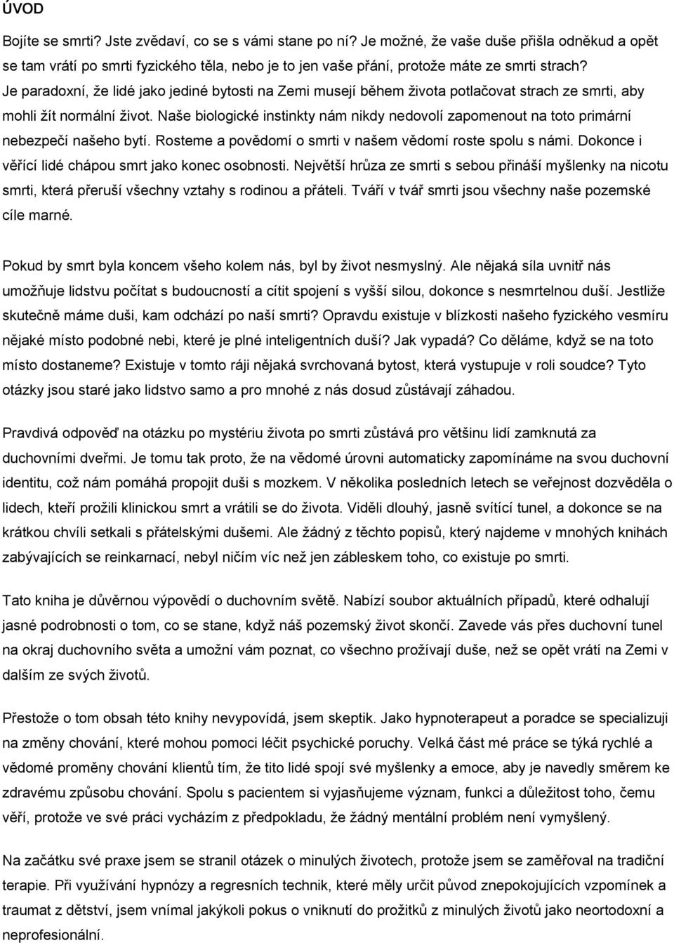 Je paradoxní, že lidé jako jediné bytosti na Zemi musejí během života potlačovat strach ze smrti, aby mohli žít normální život.