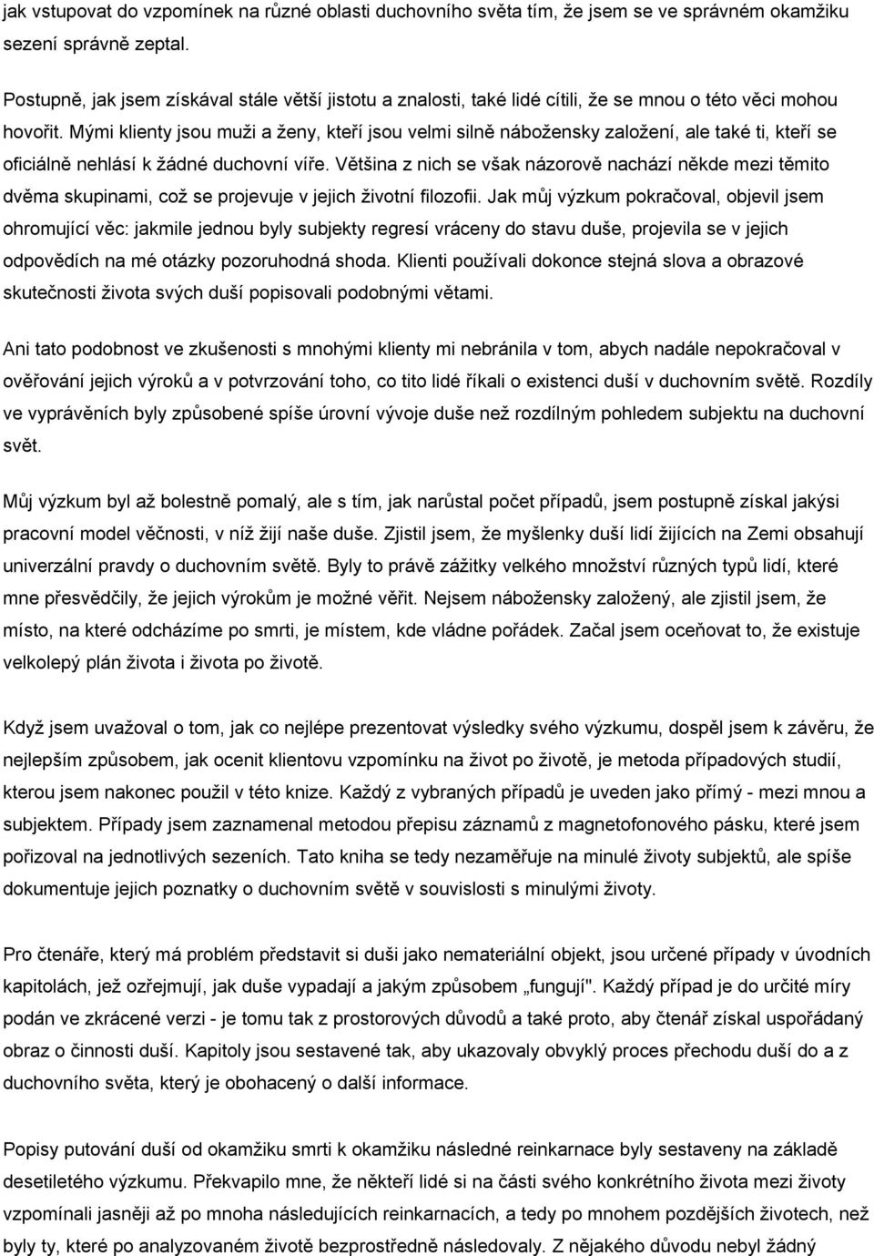 Mými klienty jsou muži a ženy, kteří jsou velmi silně nábožensky založení, ale také ti, kteří se oficiálně nehlásí k žádné duchovní víře.