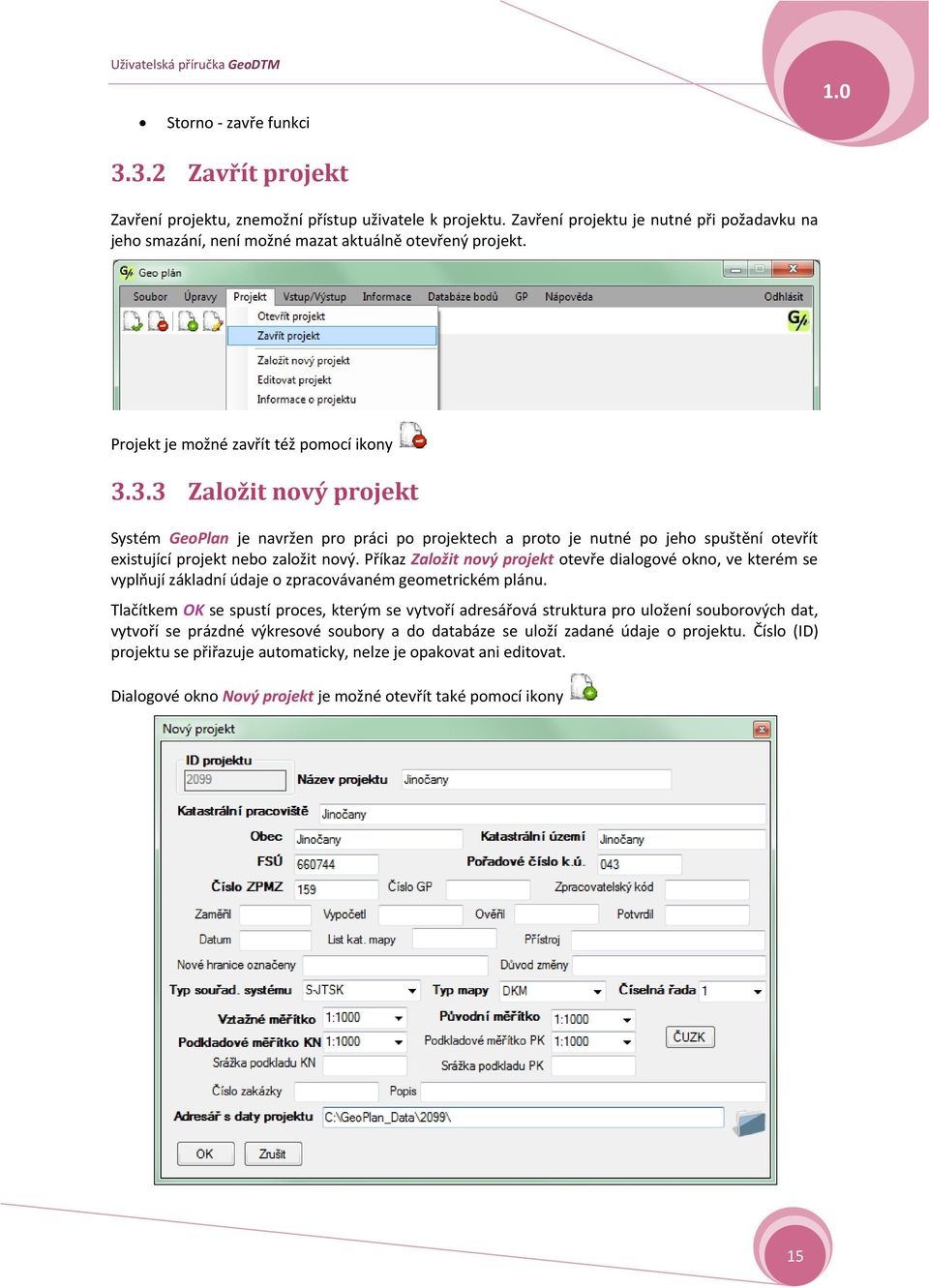 Příkaz Zalžit nvý prjekt tevře dialgvé kn, ve kterém se vyplňují základní údaje zpracvávaném gemetrickém plánu.