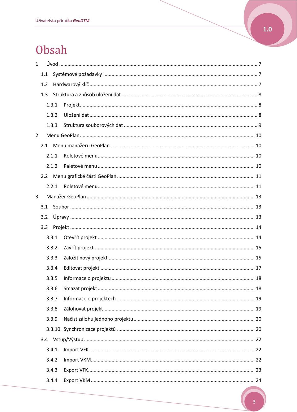 .. 14 3.3.1 Otevřít prjekt... 14 3.3.2 Zavřít prjekt... 15 3.3.3 Zalžit nvý prjekt... 15 3.3.4 Editvat prjekt... 17 3.3.5 Infrmace prjektu... 18 3.3.6 Smazat prjekt... 18 3.3.7 Infrmace prjektech.