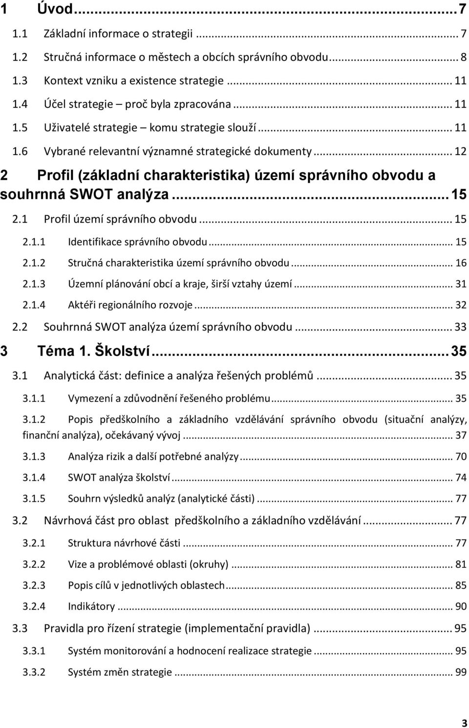 .. 12 2 Profil (základní charakteristika) území správního obvodu a souhrnná SWOT analýza... 15 2.1 Profil území správního obvodu... 15 2.1.1 Identifikace správního obvodu... 15 2.1.2 Stručná charakteristika území správního obvodu.