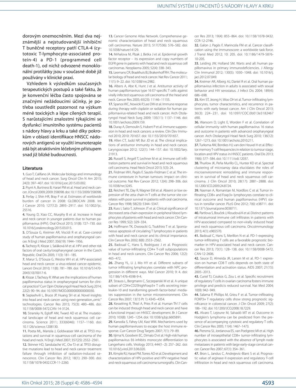 Neoplasma 2005; 52(4): 338 343. 15. Leemans CR, Braakhuis BJ, Brakenhoff RH. The molecular bio logy of head and neck cancer. Nat Rev Cancer 2011; 11(1): 9 22. doi: 10.1038/ nrc2982. 16.