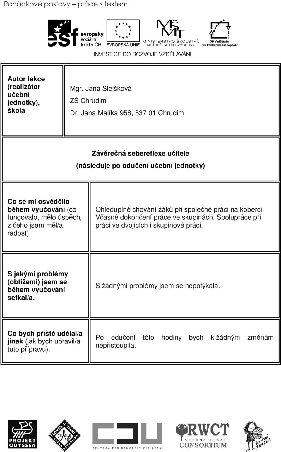 čeho jsem měl/a radost). Ohleduplné chování žáků při společné práci na koberci. Včasné dokončení práce ve skupinách. Spolupráce při práci ve dvojicích i skupinové práci.