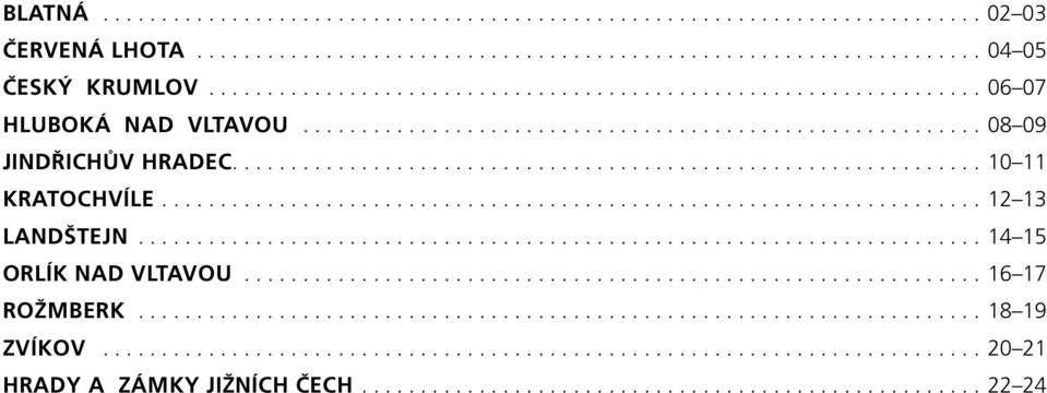 ..................................................................... 12 13 LANDŠTEJN........................................................................ 14 15 ORLÍK NAD VLTAVOU............................................................... 16 17 ROŽMBERK.