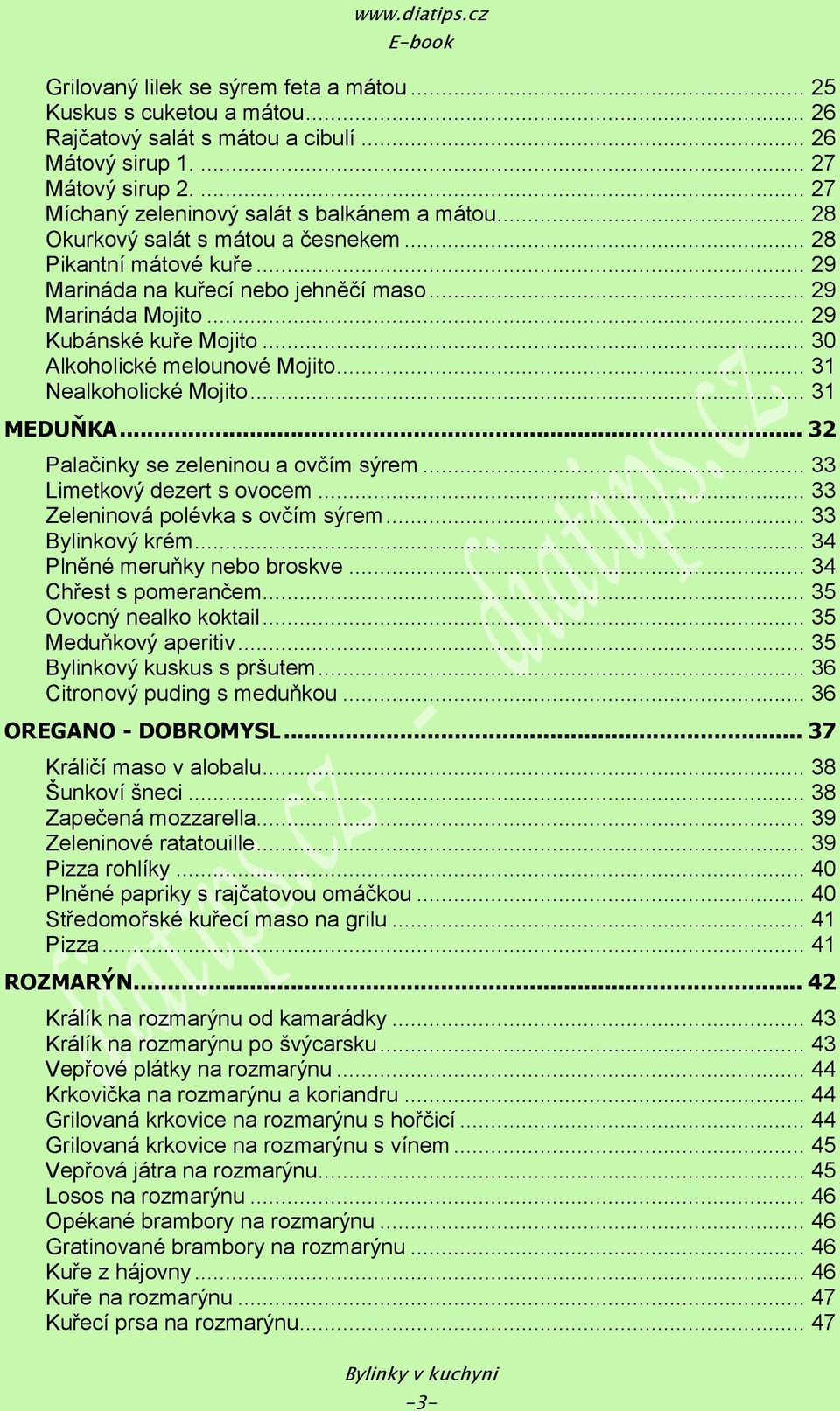 .. 31 Nealkoholické Mojito... 31 MEDUŇKA... 32 Palačinky se zeleninou a ovčím sýrem... 33 Limetkový dezert s ovocem... 33 Zeleninová polévka s ovčím sýrem... 33 Bylinkový krém.