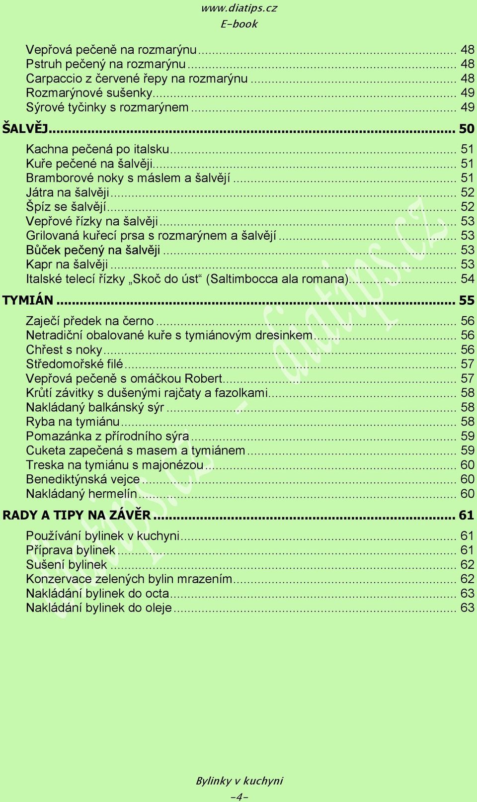 .. 53 Grilovaná kuřecí prsa s rozmarýnem a šalvějí... 53... 53 Kapr na šalvěji... 53 Italské telecí řízky Skoč do úst (Saltimbocca ala romana)... 54 TYMIÁN... 55 Zaječí předek na černo.