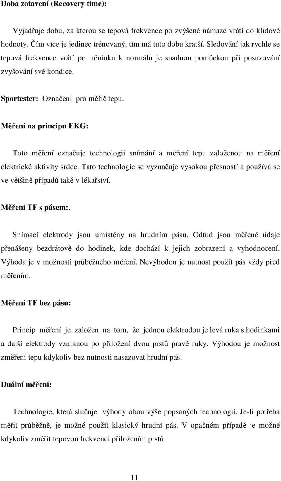 Měření na principu EKG: Toto měření označuje technologii snímání a měření tepu založenou na měření elektrické aktivity srdce.