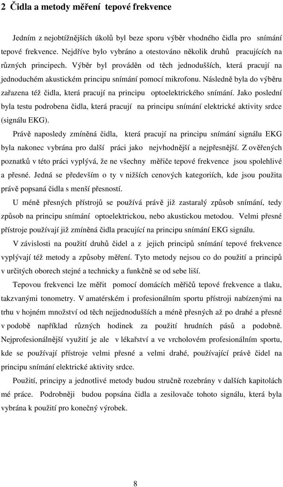 Následně byla do výběru zařazena též čidla, která pracují na principu optoelektrického snímání.