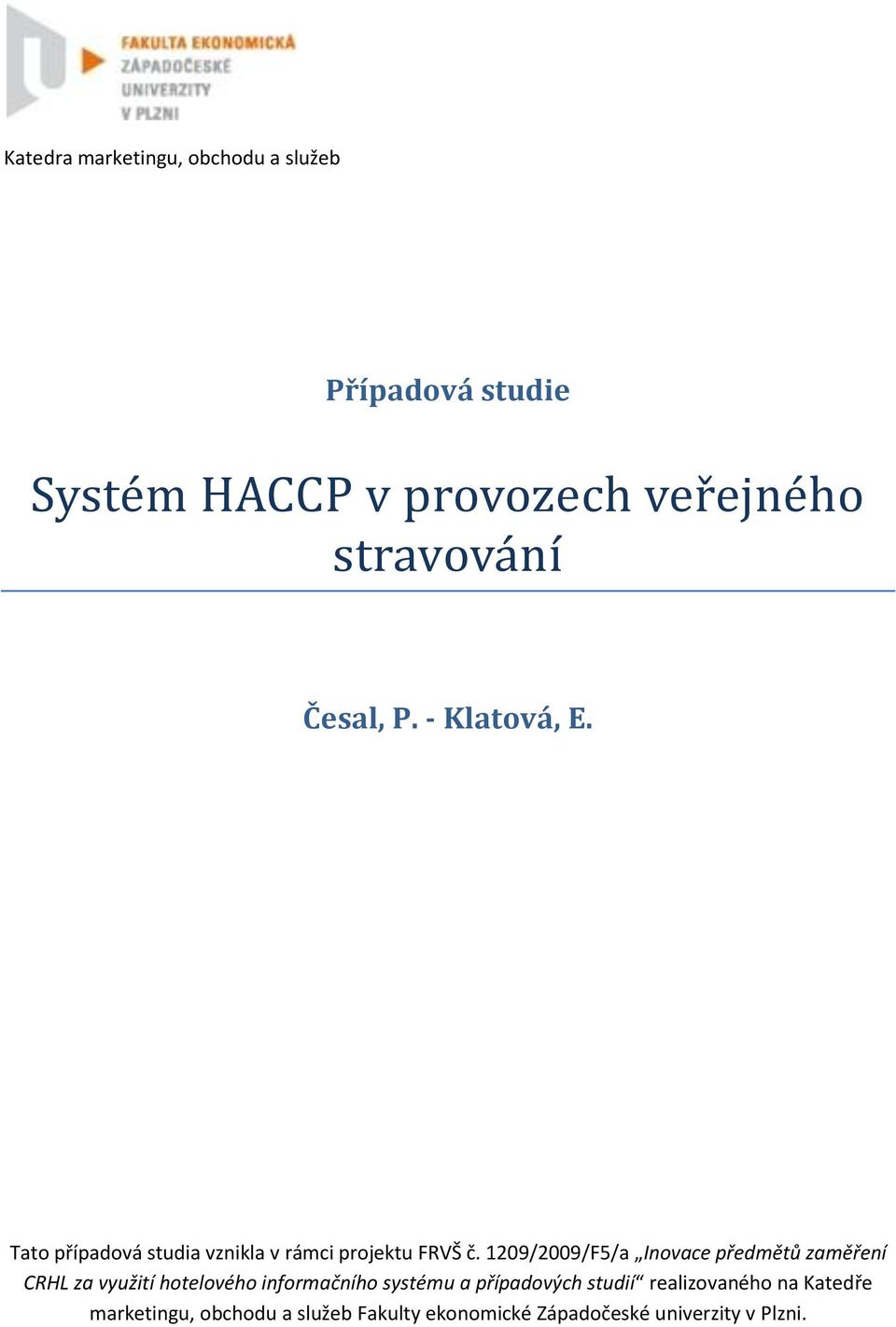 1209/2009/F5/a Inovace předmětů zaměření CRHL za využití hotelového informačního systému a