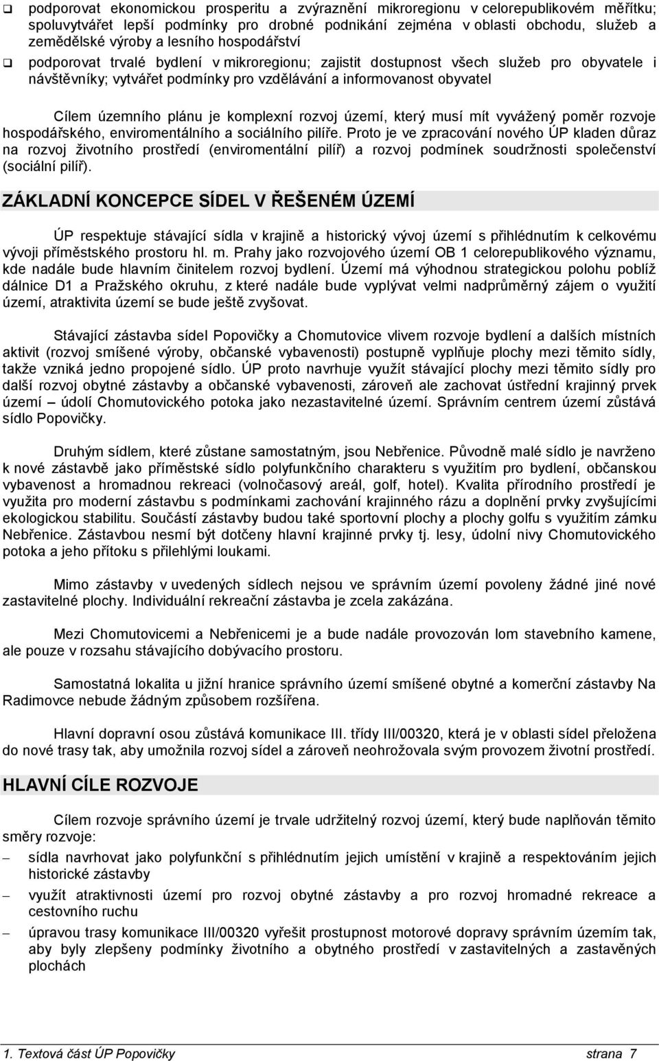 plánu je komplexní rozvoj území, který musí mít vyvážený poměr rozvoje hospodářského, enviromentálního a sociálního pilíře.
