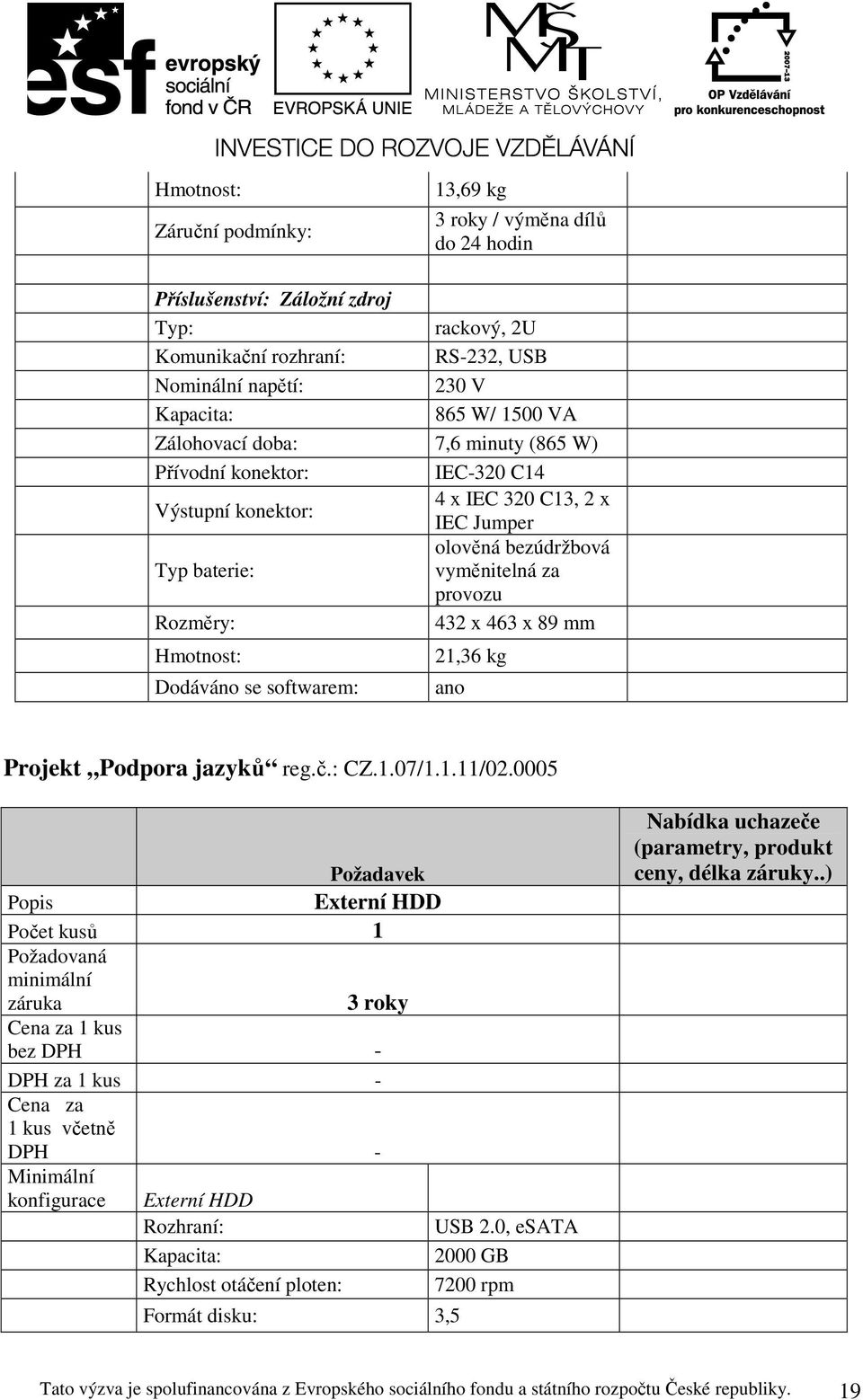 mm Hmotnost: Dodáváno se softwarem: 21,36 kg ano Projekt Podpora jazyků reg.č.: CZ.1.07/1.1.11/02.