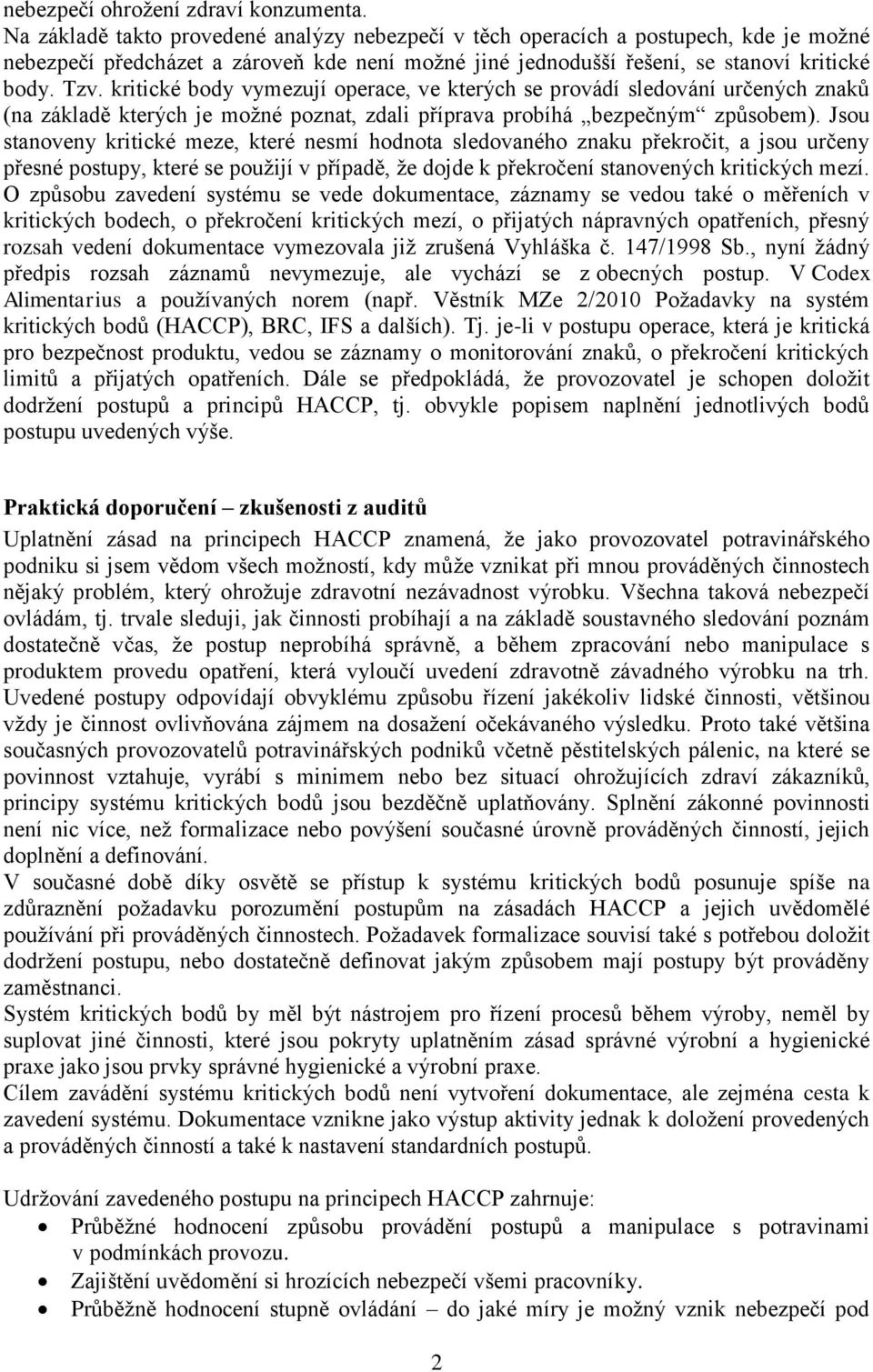 kritické body vymezují operace, ve kterých se provádí sledování určených znaků (na základě kterých je možné poznat, zdali příprava probíhá bezpečným způsobem).